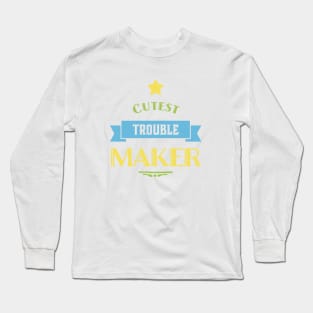 Cutest trouble maker sweetest trouble maker Long Sleeve T-Shirt